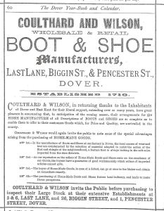 Archibald Wilson, who founded what became the Dover Institute was one of the partners in Coulthard & Wilson Boot Makers, 5&6 Last Lane, 1 Pencester Road and 26 Biggin Street. Dover Year book 1876-81