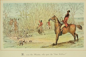  ABC of Fox Hunting by Sir John Dean Paul 1775-1852 plate 13 caption reads 'M was the Master, who gave the view holloa'. Wikimedia